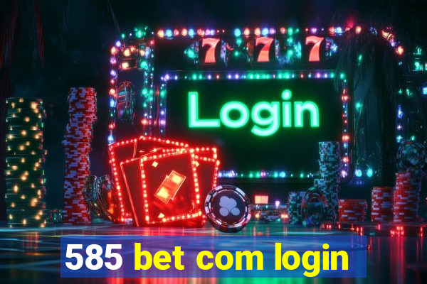 585 bet com login
